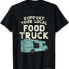 Food Truck, Support Your Local Food Truck T-Shirt