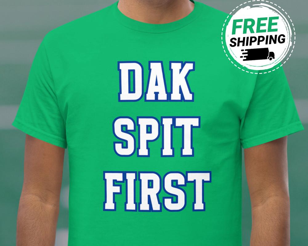 Dak Spit First Shirt Funny Eagles Shirt Anti Dak Cowboys Shirt Philadelphia Tee Unisex T-Shirt XXXL