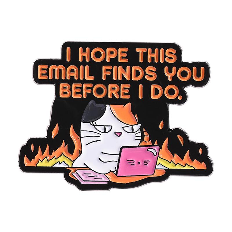 Funny Angry Office Cat Enamel Pin I Hope This Email Finds You Before I Do Humor Working Quote Brooches Lapel Badge Jewelry Gifts