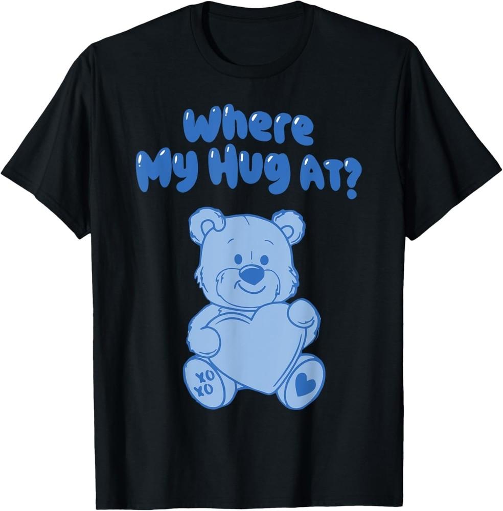 Where My Hug at Cute Teddy Bear Official T-Shirt unisex T-Shirt Unisex T-Shirt S