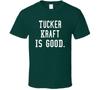 Tucker Kraft Is Good T Shirt Mens Womens Tees Top