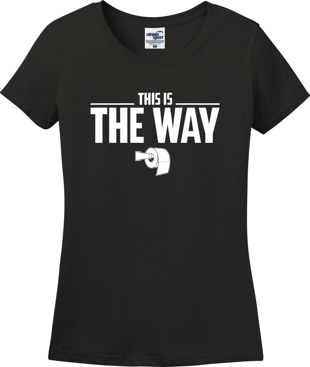 This Is The Way Toilet Paper Funny Missy Fit Ladies T-Shirt (S-3X) XXXXL