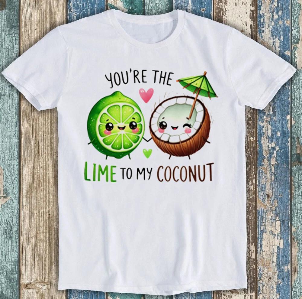 Valentines Day Youre The Lime To My Coconut Funny Gift Tee T Shirt 1980 S