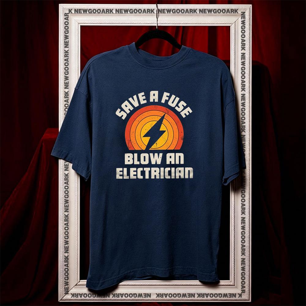 Save a Fuse Blow an Electrician tshirt Women Unisex summer cotton graphic t shirts Adult streetwear tops tee Oneck S
