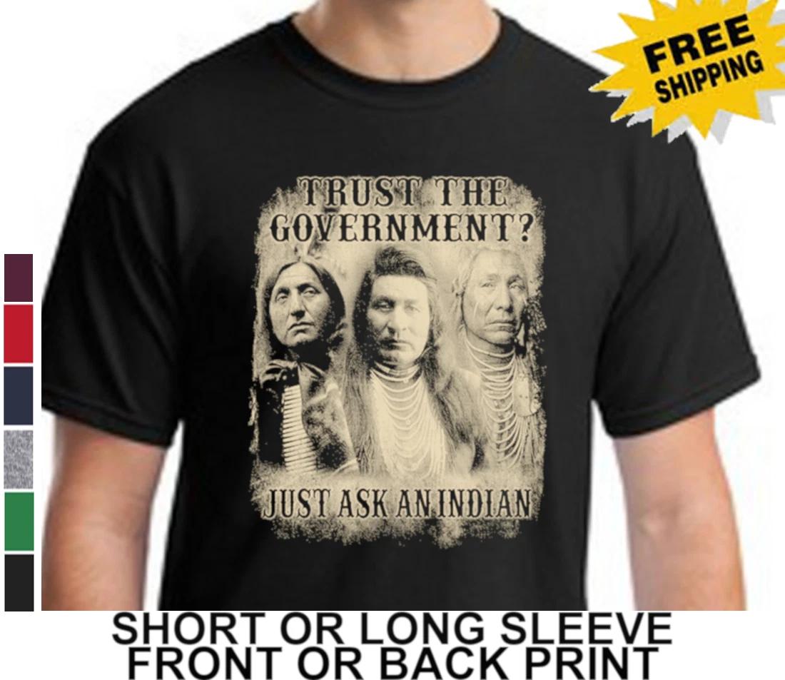 You Can Trust The Government  Just Ask A Native American Indian Men s T Shirt S