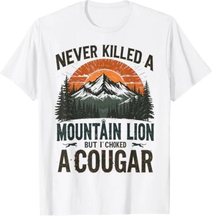 

Never Killed A Mountain Lion But I ve Choked A Cougar quotes T-Shirt S