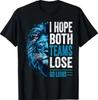 I Hope Both Teams Lose Go Lion Men & Women T-Shirt