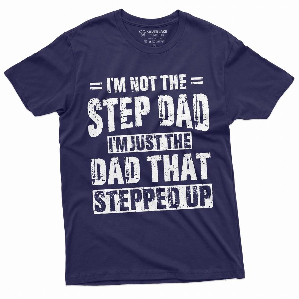 Men s Step-Dad That Stepped Up Fathers Day Gift T-shirt For Him Bonus Dad Step T Unisex T-Shirt XXXXL
