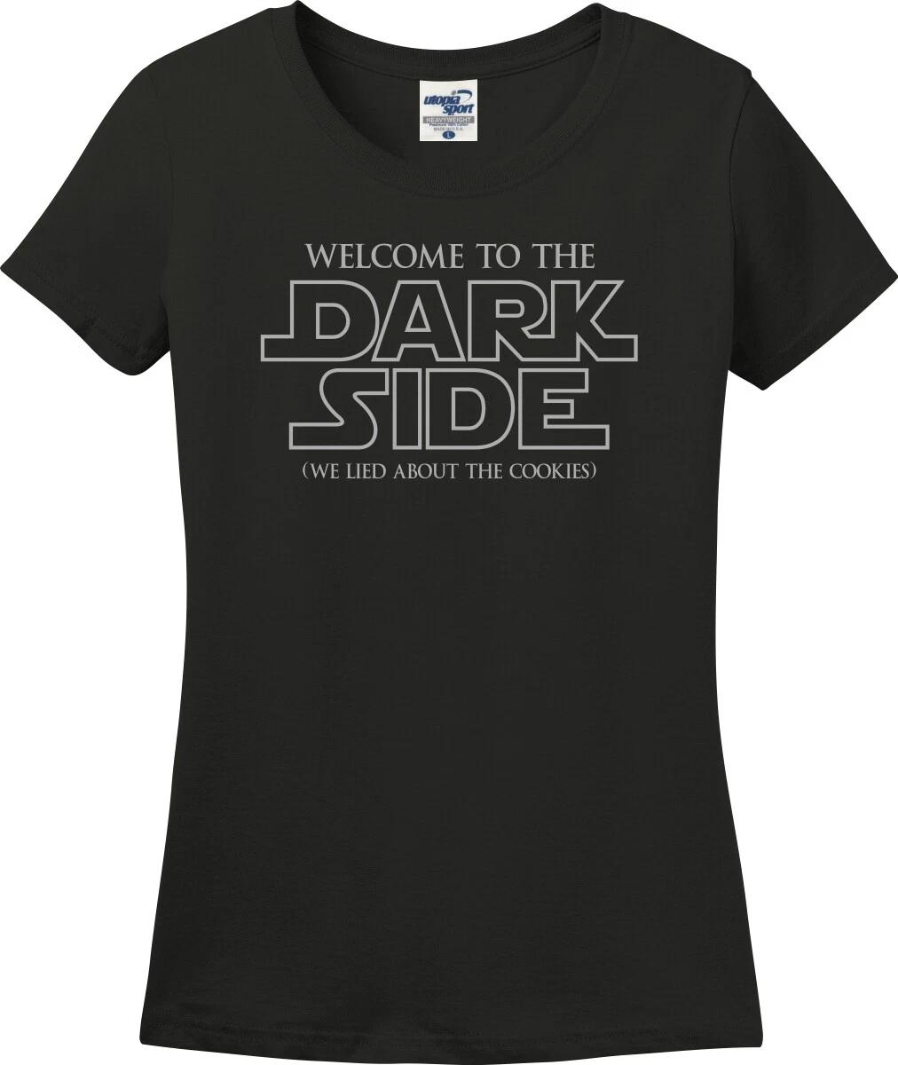 Welcome To The Dark Side We Lied About The Cookies Missy Fit Ladies T-Shirt S-3X XS