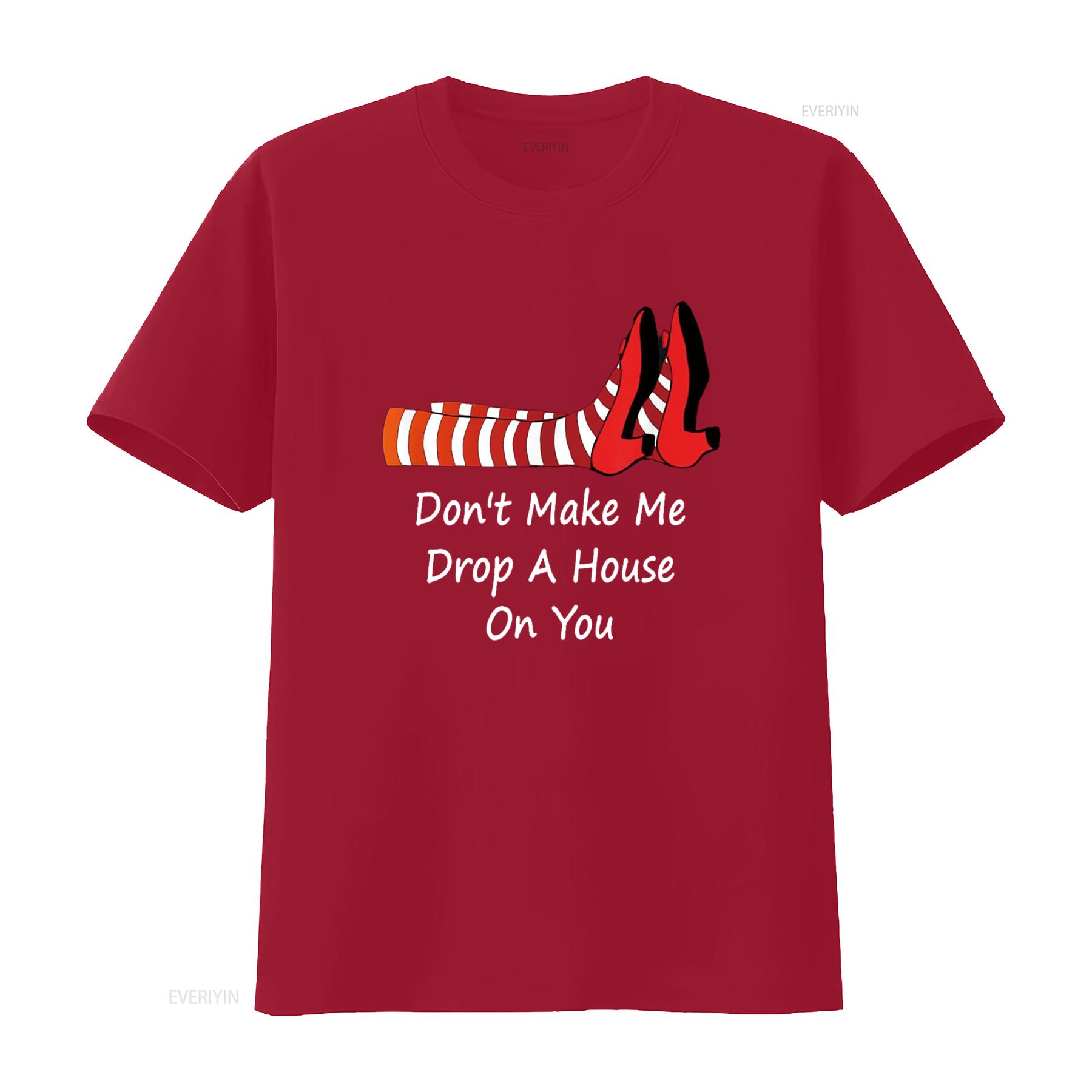 

Don t Make Me Drop A House On You Funny Shirt vintage Washed Comfortable Versatile designer clothes streetwear Unisex Stretched S