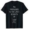 My Password Is The Last 8 Digits of Pi Cotton Men Tee Personalized Tops Classic Round Neck Short Sleeves Funny Math TShirt