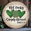 Not Lucky Just Blessed Round Metal Wall Sign 8x8 inch St Patrick Gift for Bar