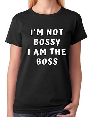 I'm Not Bossy I Am The Boss T-Shirt Ladies Top