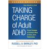 Taking Charge of Adult ADHD: Proven Strategies To Succeed At Work, At Home, and In Relationships
