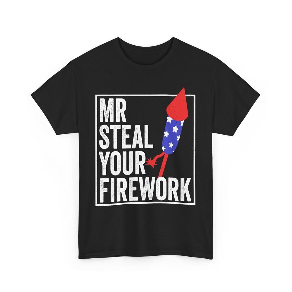 4th of July Shirt, MR Steal Your Firework Fourth of July Cute Shirt