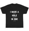 Golfing I Made A Hole In One Golf Gag Bogey Golfer T-Shirt Unisex Funny Tee Gift