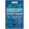 Cybersecurity for Beginners: What You Must Know About Cybersecurity