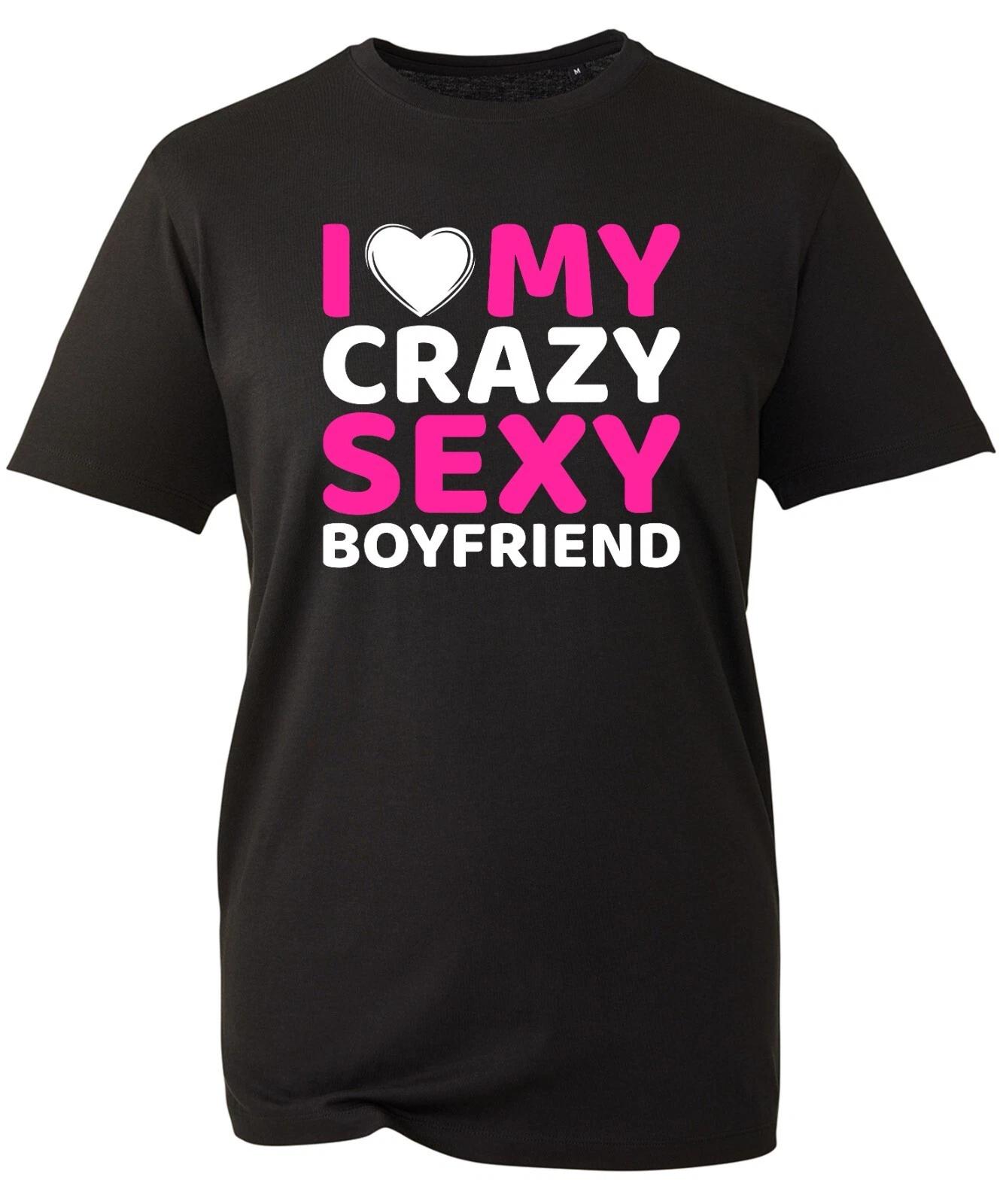 I Love My Crazy Sexy Boyfriend T-Shirt Funny Couple Love Valentines Day Gift Top 3XL