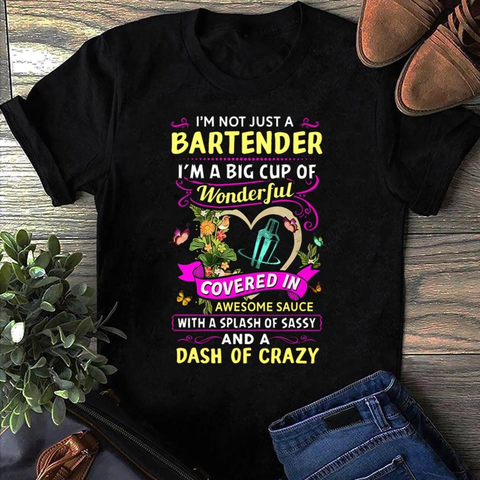 Im Not Just A Bartender Im A Big Cup Of Wonderful Covered Bartender, Funny Bartender Shirt, Mens Womens Bartender T-Shirt, Bartender T-Shirt 3XL