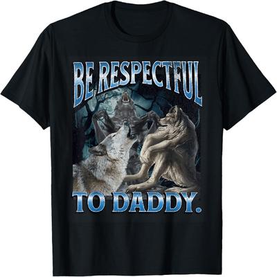Be Respectful To Daddy Funny Cringe Werewolf Wolf Meme T-Shirt