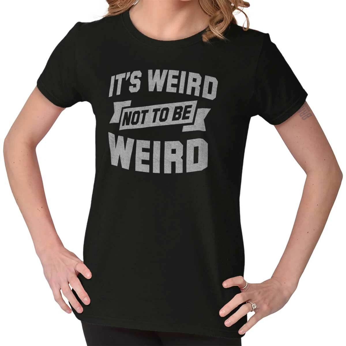 It s Weird Not To Be Weird Funny Attitude Womens Top Junior Graphic Tee S