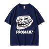Troll Face Memes Angry Unisex Problem Funny Meme T Shirts Unisex Unisex Retro High Quality Fashion Tshirt Unisex Cotton Oversized Tees