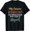 Meine Meinung hat dich beleidigt Lustiger Sarkastischer Humor Geschenk Unisex T-Shirt