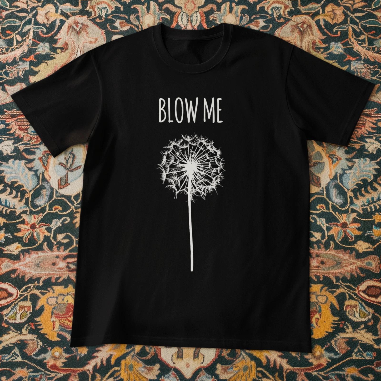 Blow Me Dandelion Funny Graphic T-Shirt Sarcastic Humor Unisex Tee XL