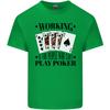 Working Is for People Who Cant Play Poker Unisexs Light Cotton TShirt