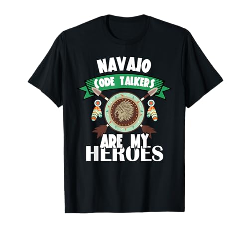 Navajo Code Talkers Are My Heroes Native American Day Indian T-Shirt
