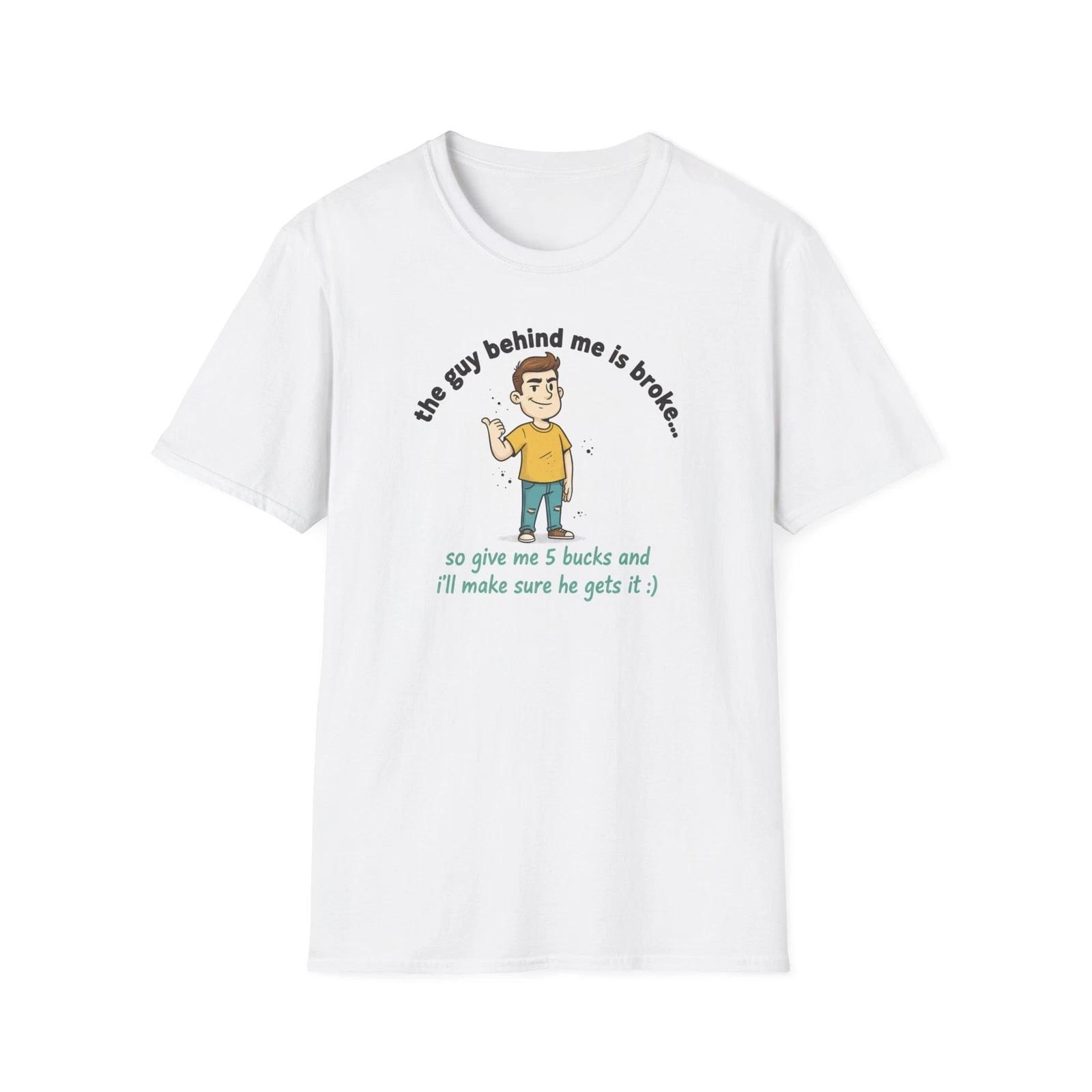 

Funny Graphic T‑Shirt — The Guy Behind Me Is Broke Humorous Casual Tee L