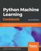 Knyga Python Machine Learning Cookbook : Over 100 Recipes To Progress from Smart Data Analytics To Deep Learning Using Real-world Datasets, 2nd Edition