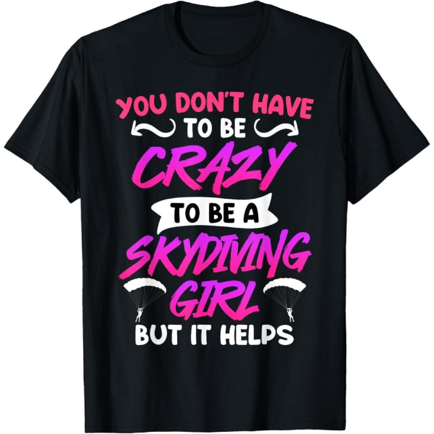 Skydiving Girl You don t have to be Crazy Women Parachute T-Shirt S