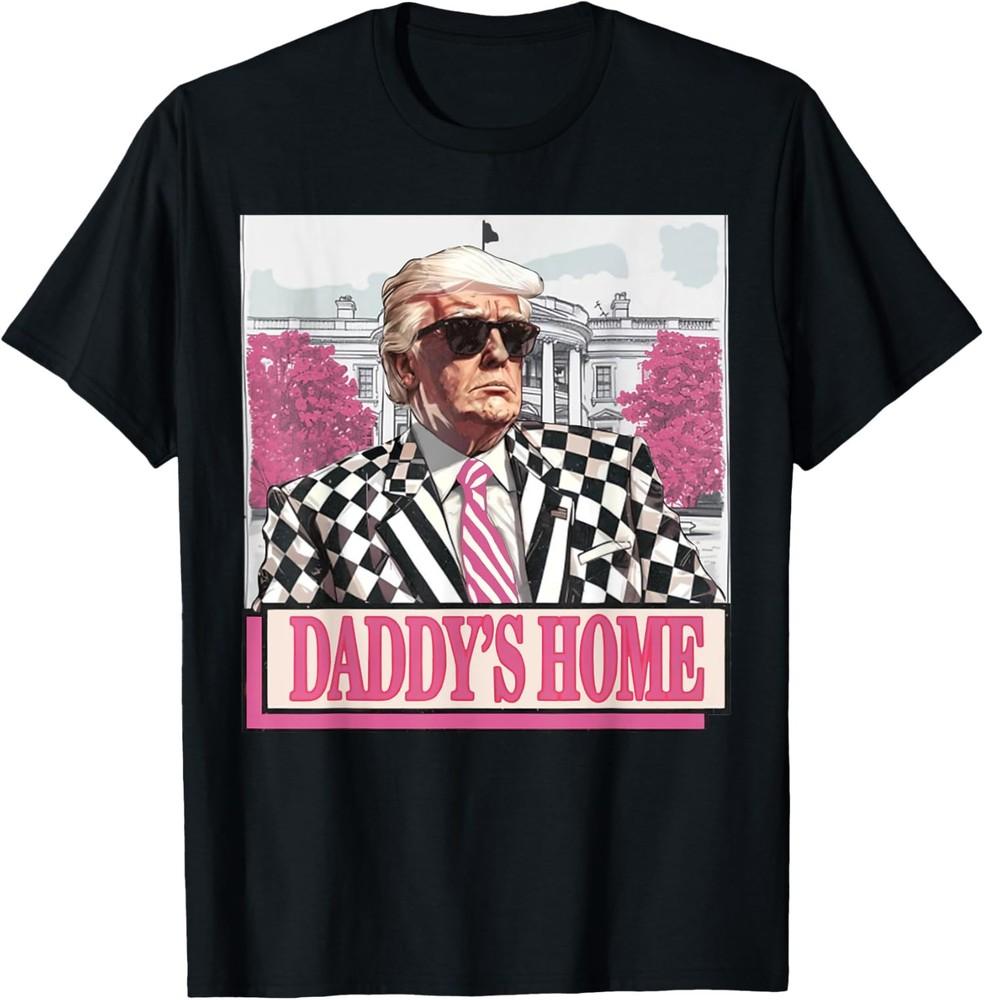 2025/Daddy s Home Funny Pink Theme Trump President 2024 Unisex T-Shirt Unisex T-Shirt XXXXL
