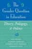 The The Gender Question In Education : Theory, Pedagogy, And Politics Book