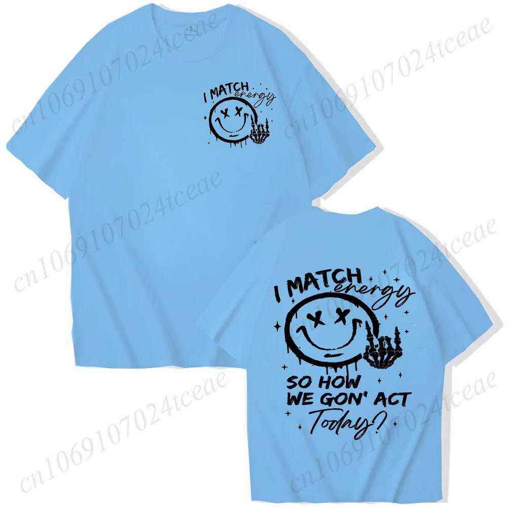 I Match Energy Unisex Tshirts Kindness Sarcastic Trendy Tees Summer Short Sleeve Shirts Birthday Gift Y2k Tops Female Clothing