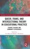 The Queer, Trans, and Intersectional Theory In Educational Practice : Student, Teacher, and Community Experiences Book