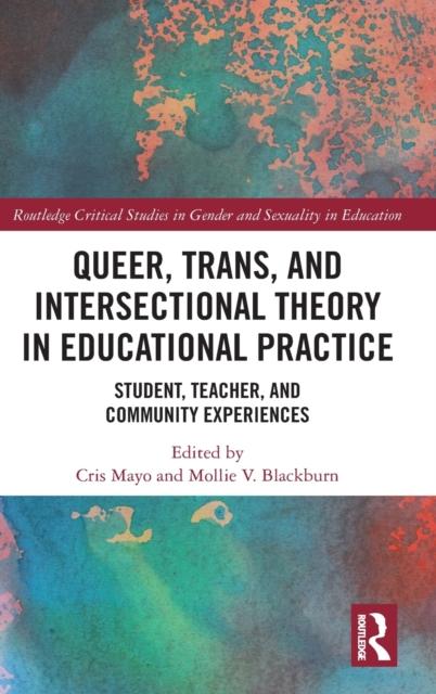 Kniha Queer, Trans, and Intersectional Theory In Educational Practice : Student, Teacher, and Community Experiences