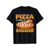 Funny Pizza Lovers Pizza Is Always The Answer Mens T Shirt