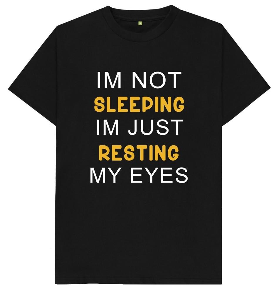 I'm Not Sleeping I'm Just Resting My Eyes Funny Joke Humour Gift T Shirt