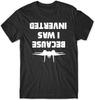 Men's Because I Was Inverted Mens Funny Unisex T Shirt