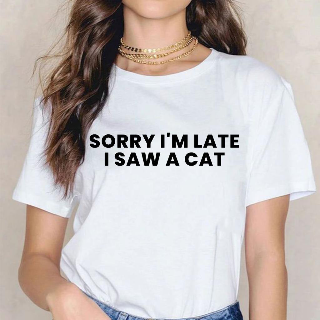 Sorry I Am Late I Saw A Cat T-shirt Funny Pet Lovers Casual Top Unisex Gift Tee