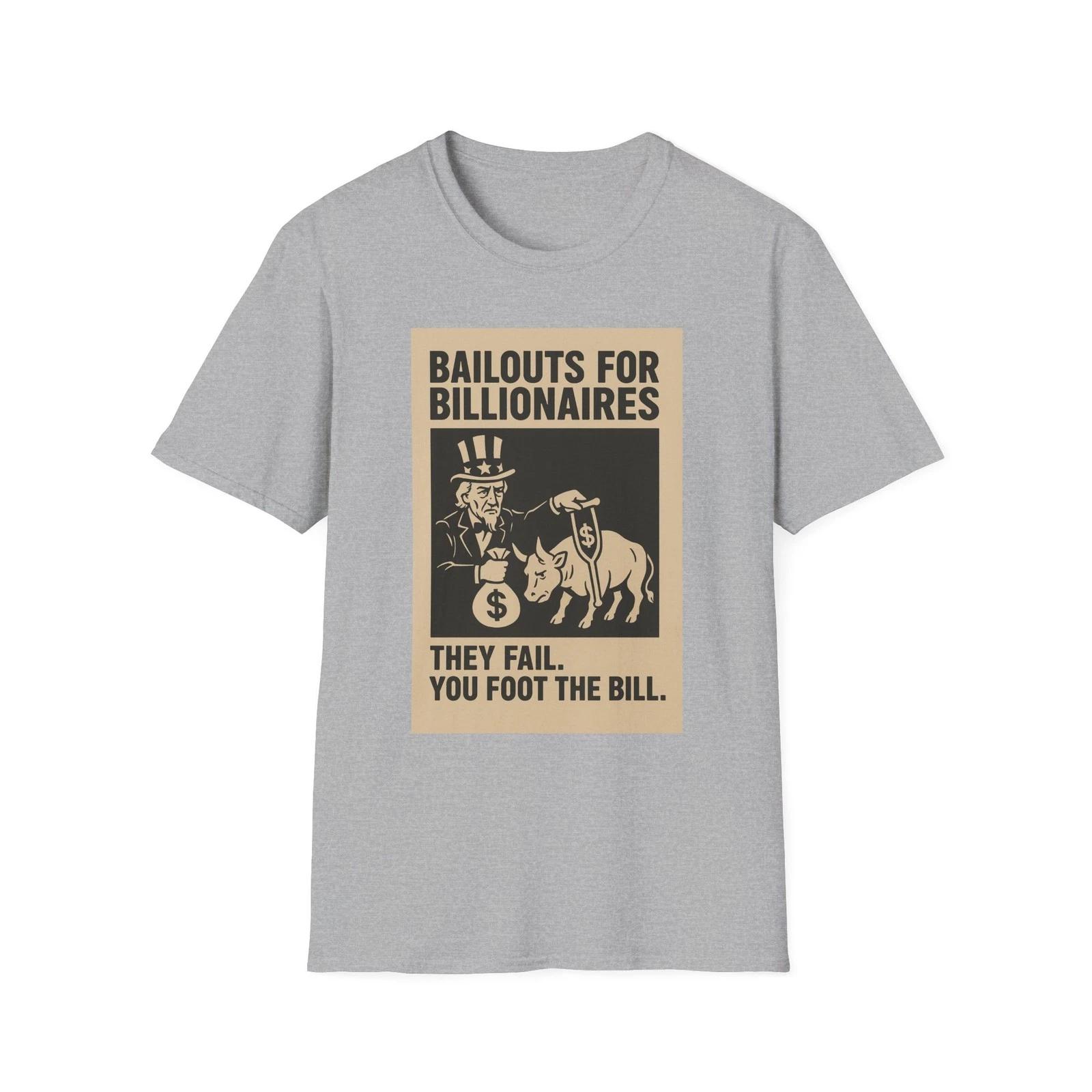 

Bailouts for Billionaires Tee, They Fail, You Pay, Profits Private, End The Fed S