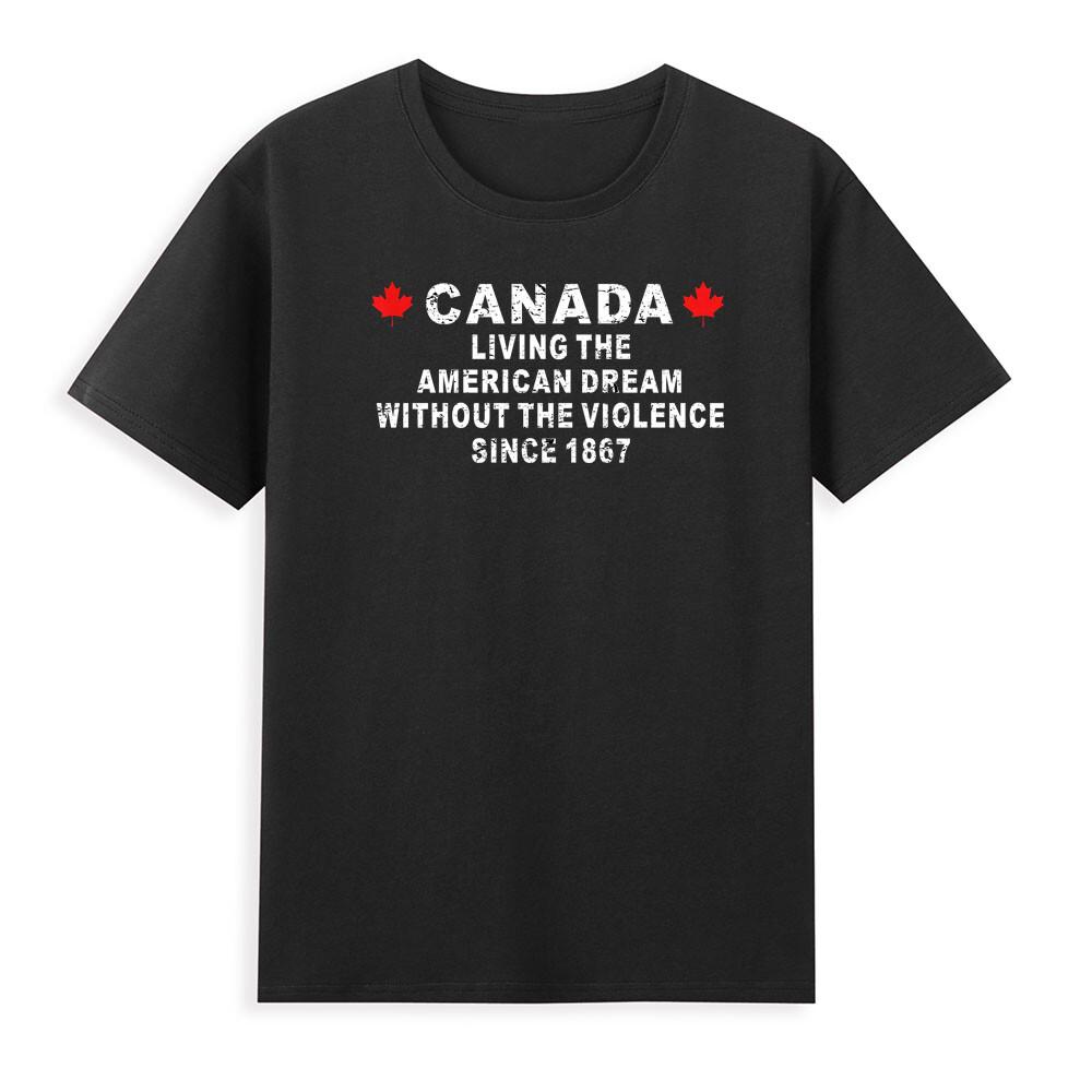 Canada Living The American Dream Without The Violence Since Funny Unisexs TShirt S
