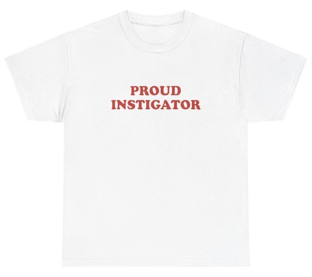 Proud Instigator T Shirt Funny Sarcastic Silly Dank Meme Unhinged Gen Z Tee