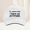 So Apparently I Have an Attitude Baseball Cap Spring Autumn Outdoor Adjustable Casual Baseball Caps Sunscreen Hat