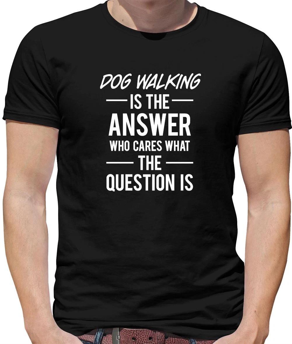 Dog Walking Is The Answer - Mens T-Shirt - Dogs Pet Pets Love Funny Slogan XXXL