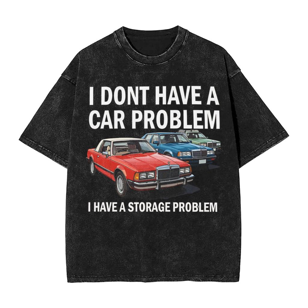 Harajuku Washed Shirts No I Dont Have a car Problem I Have a Storage Problem Fashion T Shirt Oversize Streetwear Printed Shirt