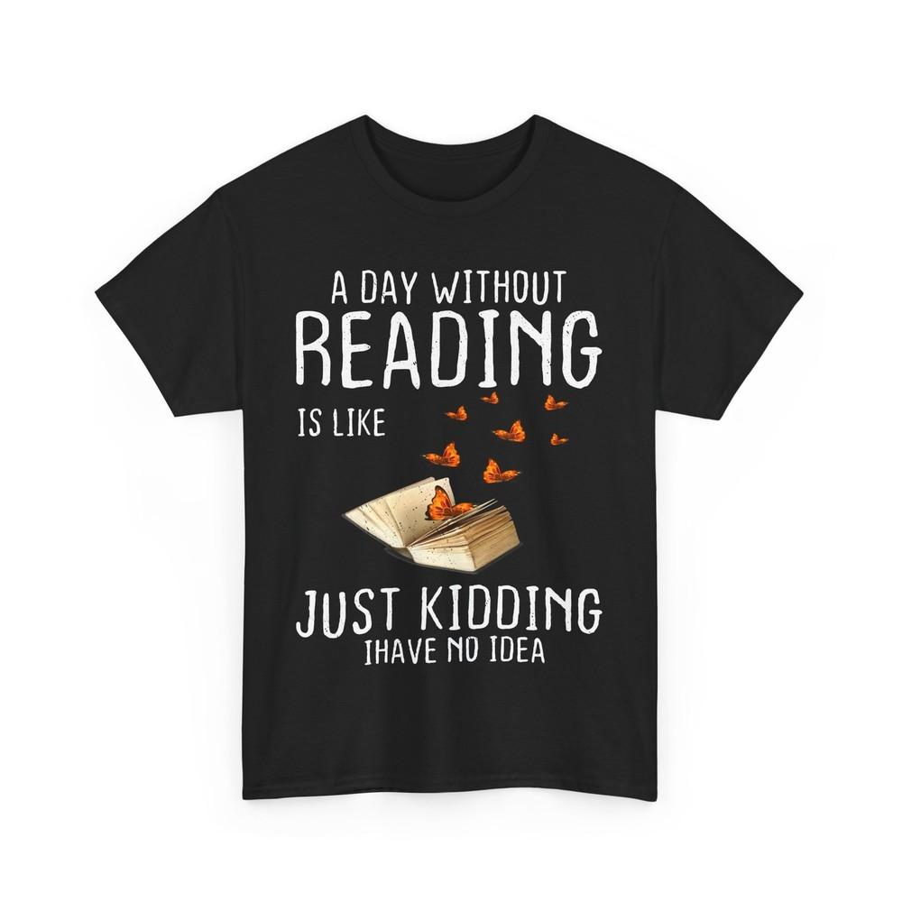 Bookish a Day Without Reading Books Bookworm Reading Books Funny Shirt