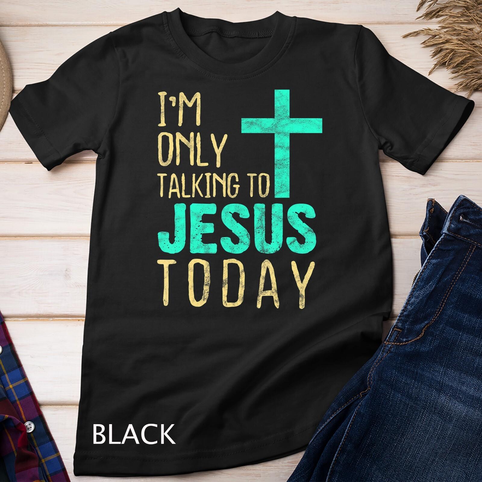 Retro - I m Only Talking To Jesus Today Inspired Christian Gift Unisex T-Shirt Mens Womens Tees Top XL